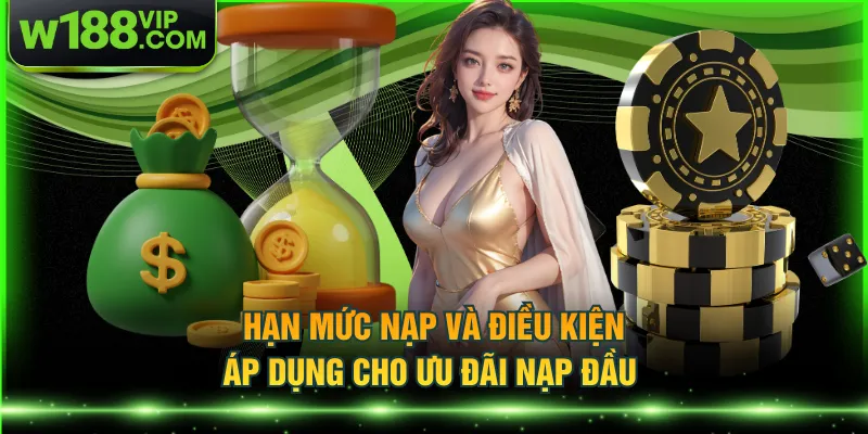 Hạn mức nạp và điều kiện áp dụng cho ưu đãi nạp đầu