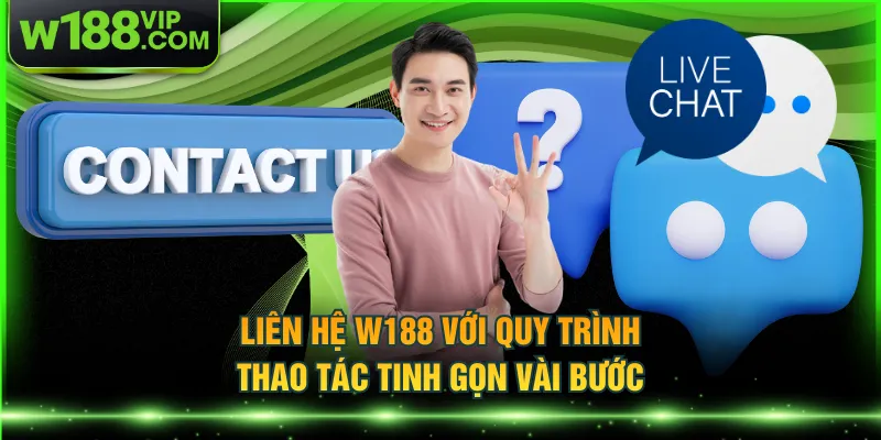Liên hệ W188 với quy trình thao tác tinh gọn vài bước