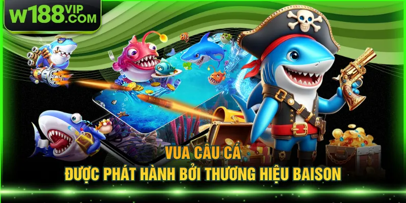 Vua Câu Cá được phát hành bởi thương hiệu Baison
